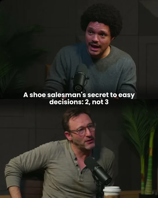 A host and a guest on a podcast. Caption: “A shoe salesman’s secret to easy decisions: 2, not 3.”